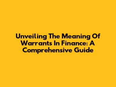 Unveiling The Meaning Of Warrants In Finance: A Comprehensive Guide