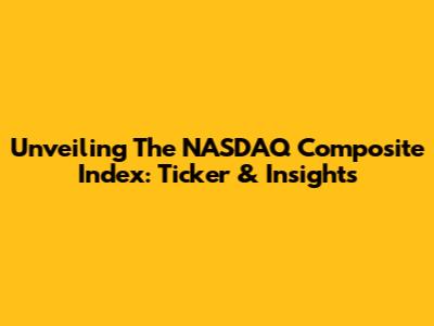 Unveiling The NASDAQ Composite Index: Ticker & Insights