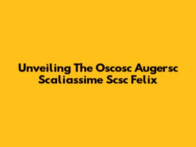 Unveiling The Oscosc Augersc Scaliassime Scsc Felix