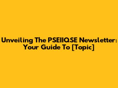 Unveiling The PSEIIQSE Newsletter: Your Guide To [Topic]