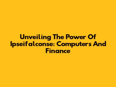 Unveiling The Power Of Ipseifalconse: Computers And Finance
