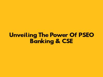 Unveiling The Power Of PSEO Banking & CSE