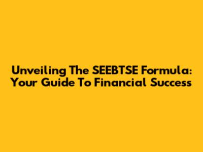 Unveiling The SEEBTSE Formula: Your Guide To Financial Success