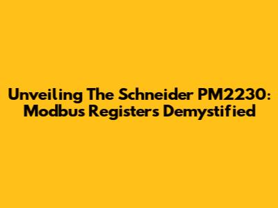 Unveiling The Schneider PM2230: Modbus Registers Demystified