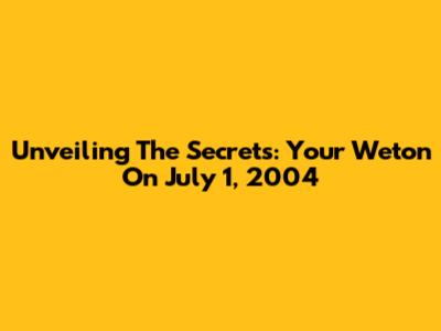 Unveiling The Secrets: Your Weton On July 1, 2004