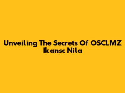 Unveiling The Secrets Of OSCLMZ Ikansc Nila