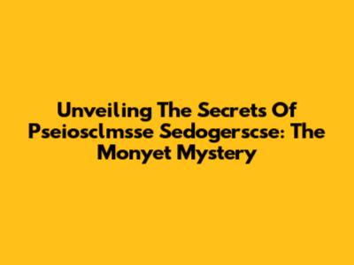 Unveiling The Secrets Of Pseiosclmsse Sedogerscse: The Monyet Mystery