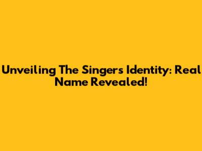 Unveiling The Singer's Identity: Real Name Revealed!