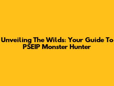 Unveiling The Wilds: Your Guide To PSEIP Monster Hunter
