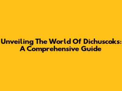 Unveiling The World Of Dichuscoks: A Comprehensive Guide