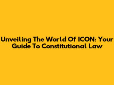 Unveiling The World Of ICON: Your Guide To Constitutional Law