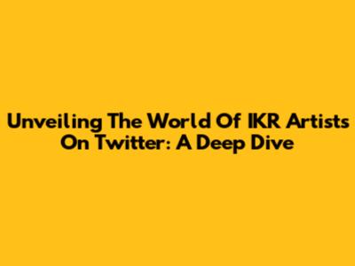 Unveiling The World Of IKR Artists On Twitter: A Deep Dive