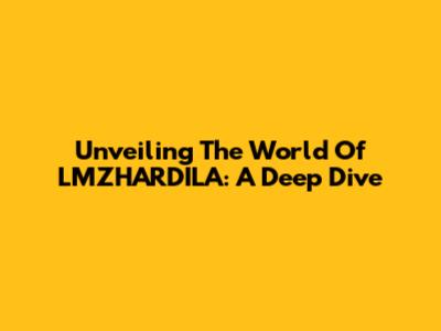 Unveiling The World Of LMZHARDILA: A Deep Dive