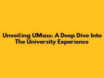 Unveiling UMass: A Deep Dive Into The University Experience