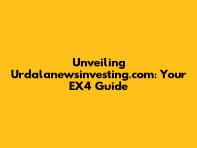 Unveiling Urdalanewsinvesting.com: Your EX4 Guide
