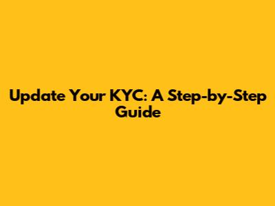 Update Your KYC: A Step-by-Step Guide