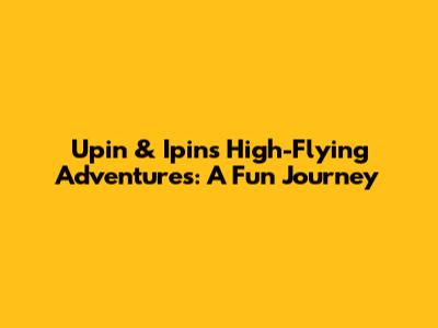 Upin & Ipin's High-Flying Adventures: A Fun Journey