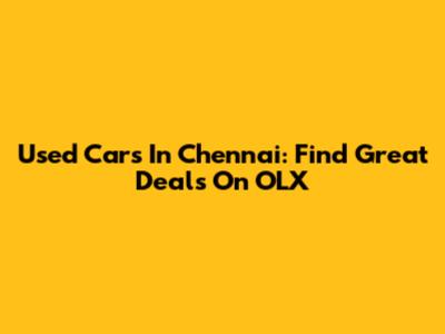 Used Cars In Chennai: Find Great Deals On OLX