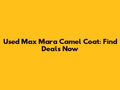 Used Max Mara Camel Coat: Find Deals Now