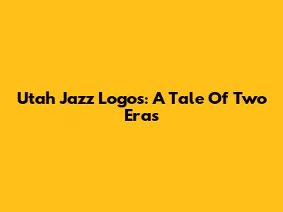 Utah Jazz Logos: A Tale Of Two Eras