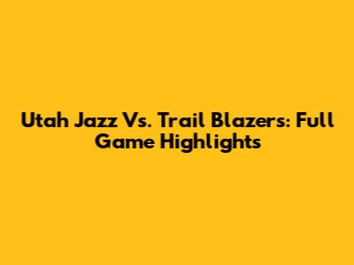 Utah Jazz Vs. Trail Blazers: Full Game Highlights