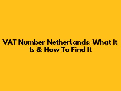 VAT Number Netherlands: What It Is & How To Find It