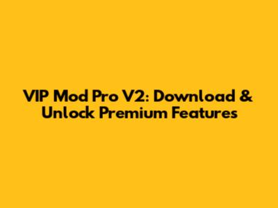 VIP Mod Pro V2: Download & Unlock Premium Features