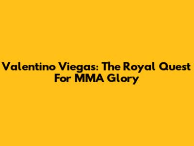 Valentino Viegas: The Royal Quest For MMA Glory