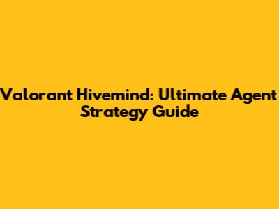 Valorant Hivemind: Ultimate Agent Strategy Guide
