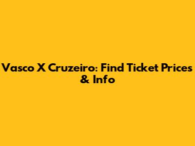 Vasco X Cruzeiro: Find Ticket Prices & Info