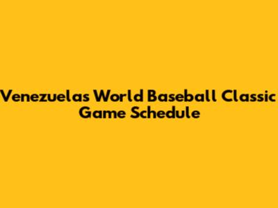 Venezuela's World Baseball Classic Game Schedule