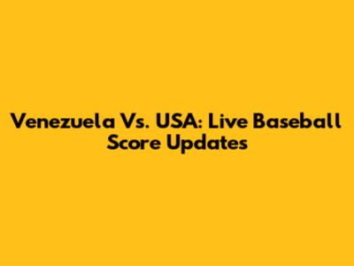 Venezuela Vs. USA: Live Baseball Score Updates