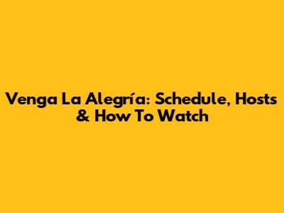 Venga La Alegría: Schedule, Hosts & How To Watch