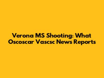 Verona MS Shooting: What Oscoscar Vascsc News Reports