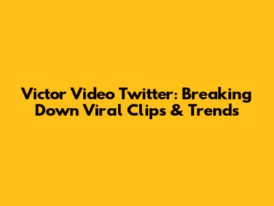 Victor Video Twitter: Breaking Down Viral Clips & Trends