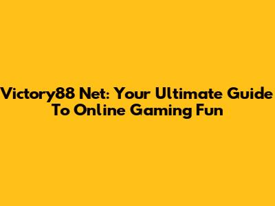 Victory88 Net: Your Ultimate Guide To Online Gaming Fun