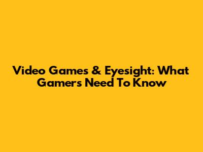 Video Games & Eyesight: What Gamers Need To Know