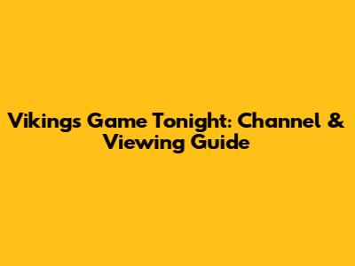 Vikings Game Tonight: Channel & Viewing Guide