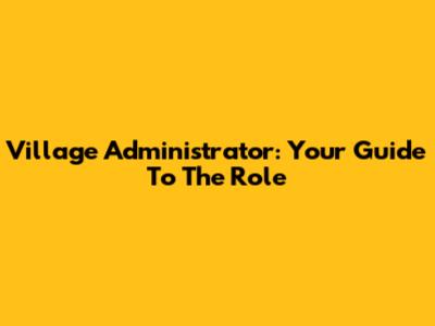 Village Administrator: Your Guide To The Role