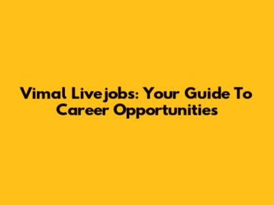 Vimal Livejobs: Your Guide To Career Opportunities