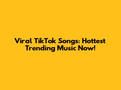 Viral TikTok Songs: Hottest Trending Music Now!