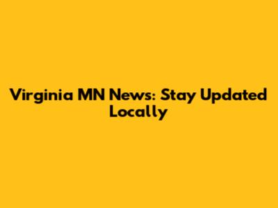 Virginia MN News: Stay Updated Locally
