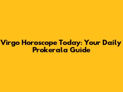 Virgo Horoscope Today: Your Daily Prokerala Guide
