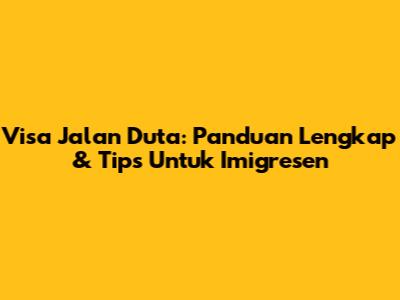 Visa Jalan Duta: Panduan Lengkap & Tips Untuk Imigresen