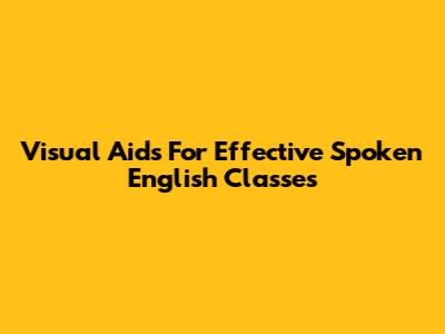 Visual Aids For Effective Spoken English Classes