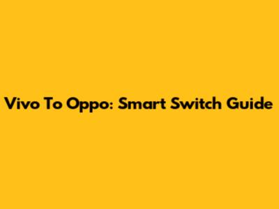 Vivo To Oppo: Smart Switch Guide