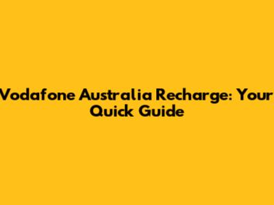 Vodafone Australia Recharge: Your Quick Guide