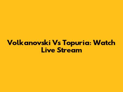 Volkanovski Vs Topuria: Watch Live Stream