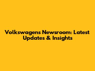 Volkswagen's Newsroom: Latest Updates & Insights