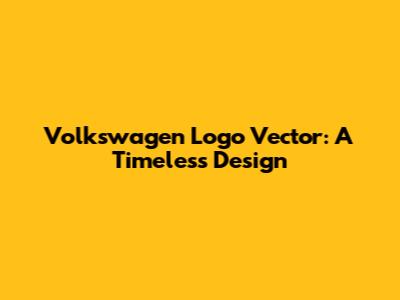Volkswagen Logo Vector: A Timeless Design
